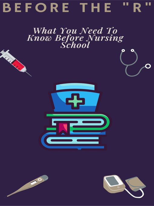 Title details for Before the "R". What You Need to Know Before Nursing School by clematis walker - Available